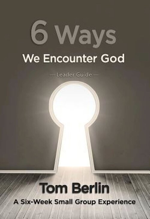 6 Ways We Encounter God Leader Guide: A Six-Week Small Group Experience