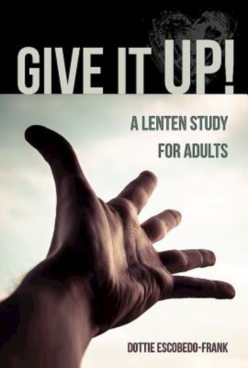 Give It Up! A Lenten Study for Adults