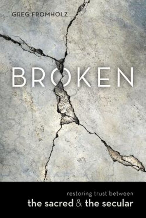 Broken: Restoring Trust Between the Sacred and the Secular