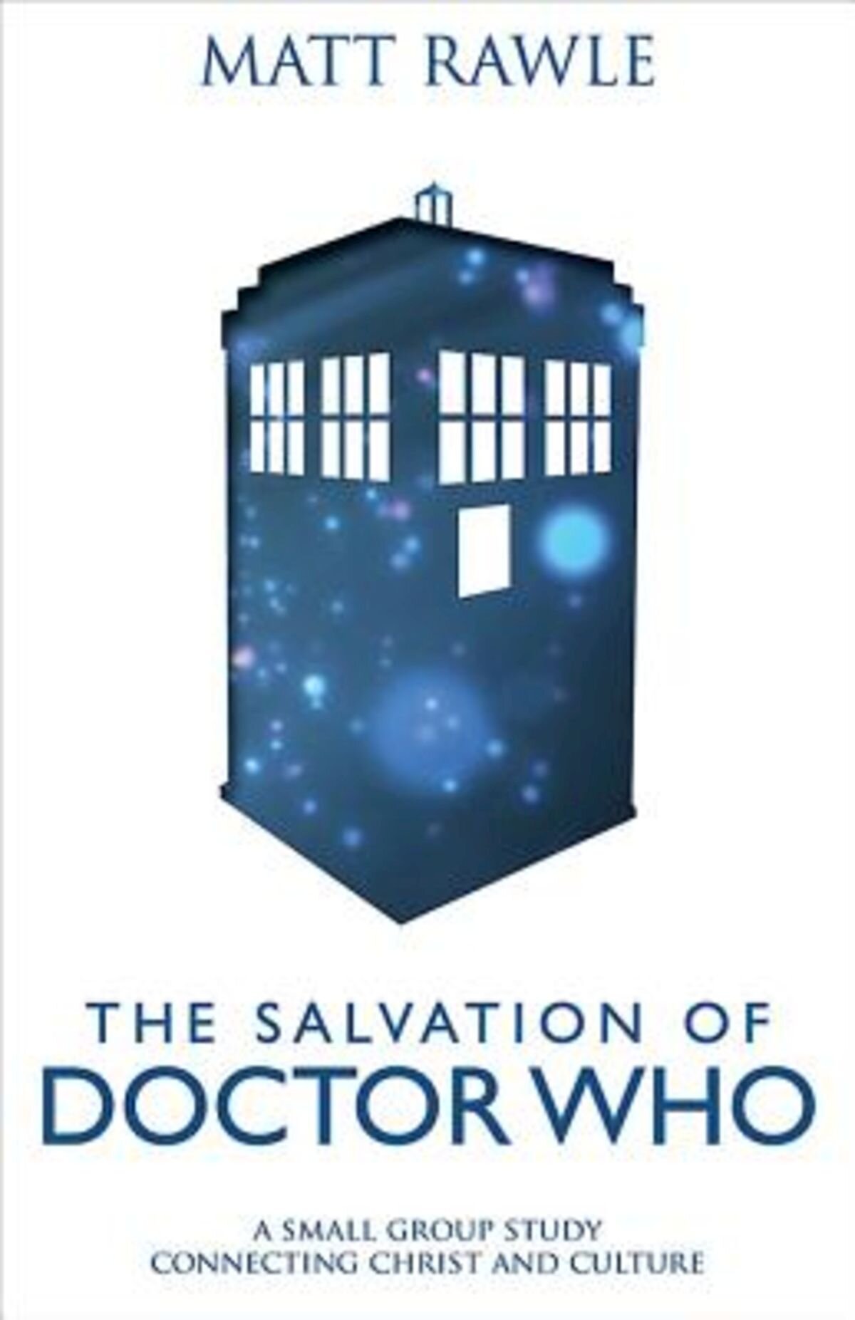 The Salvation of Doctor Who: A Small Group Study Connecting Christ and Culture