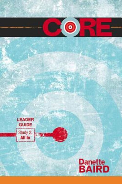 CORE Study 2: All In Leader Guide: Study 2