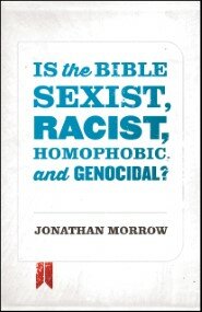 Is the Bible Sexist, Racist, Homophobic, and Genocidal?