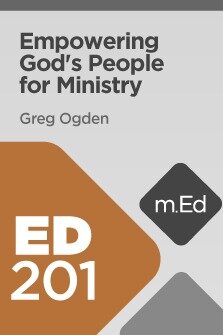 Mobile Ed: ED201 Empowering God’s People for Ministry (7 hour course)