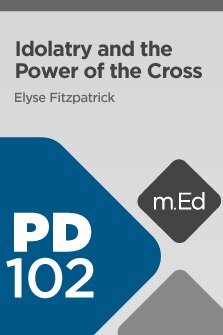 Mobile Ed: PD102 Idolatry and the Power of the Cross (2 hour course)