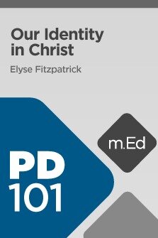 Mobile Ed: PD101 Our Identity in Christ (2 hour course)