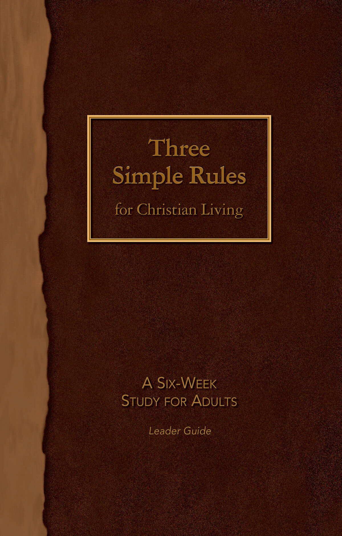 Three Simple Rules for Christian Living Leader Guide: A Six-Week Study for Adults