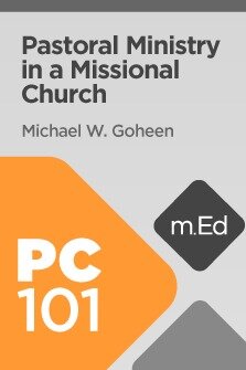 Mobile Ed: PC101 Pastoral Ministry in a Missional Church (7 hour course)