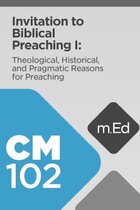 Mobile Ed: CM102 Invitation to Biblical Preaching I: Theological, Historical, and Pragmatic Reasons for Preaching (4 hour course)