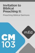 Mobile Ed: CM103 Invitation to Biblical Preaching II: Preaching Biblical Sermons (8 hour course)