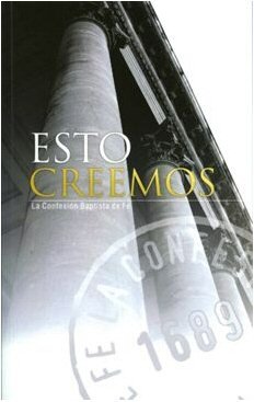 Esto creemos: La Confesión Bautista de Fe