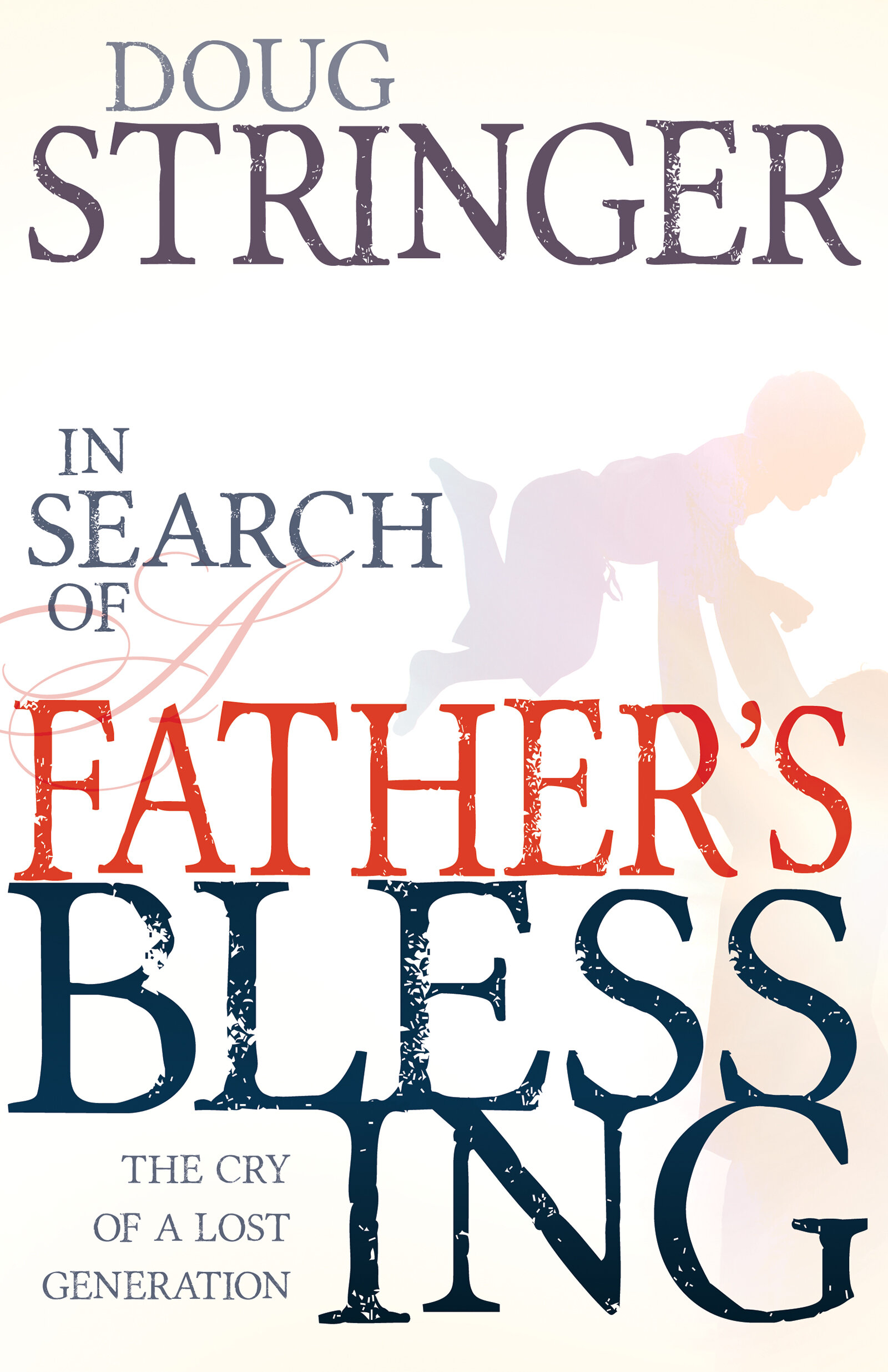 In Search of a Father's Blessing: The Cry of a Lost Generation