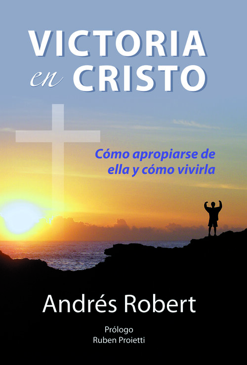 Victoria en Cristo: Cómo apropiarse de ella y cómo vivirla