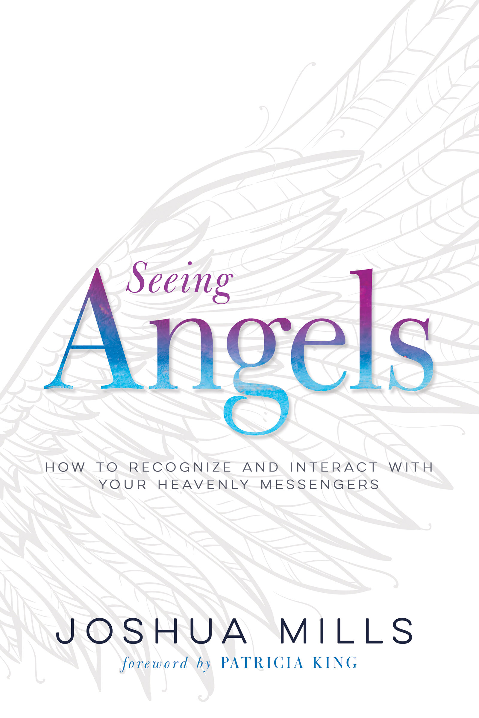 Seeing Angels: How to Recognize and Interact with Your Heavenly Messengers
