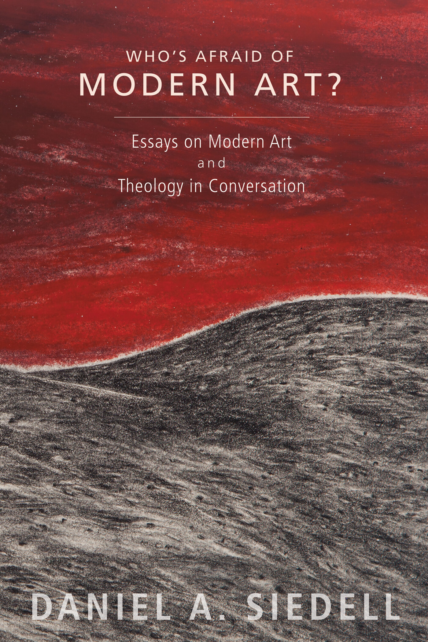 Who’s Afraid of Modern Art? Essays on Modern Art and Theology in Conversation
