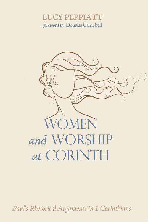 Women and Worship at Corinth: Paul’s Rhetorical Arguments in 1 Corinthians