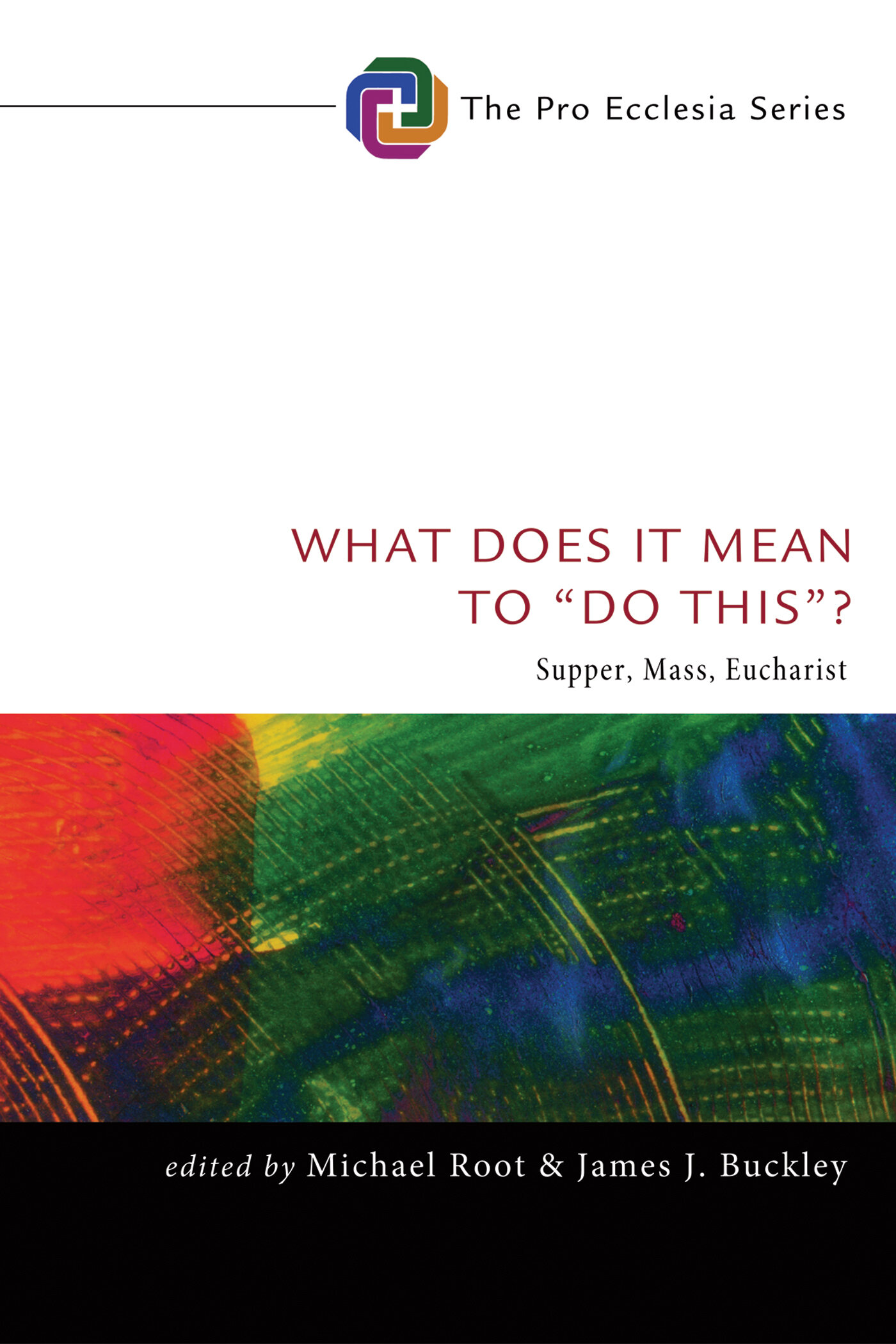 What Does It Mean to “Do This”? Supper, Mass, Eucharist