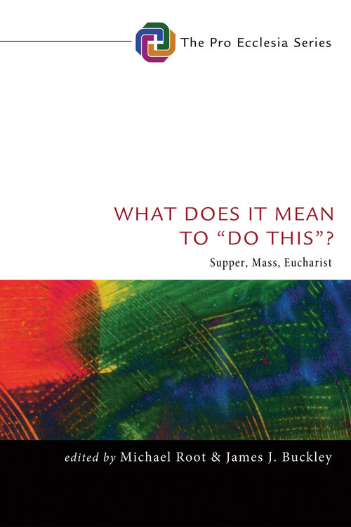 What Does It Mean to “Do This”? Supper, Mass, Eucharist