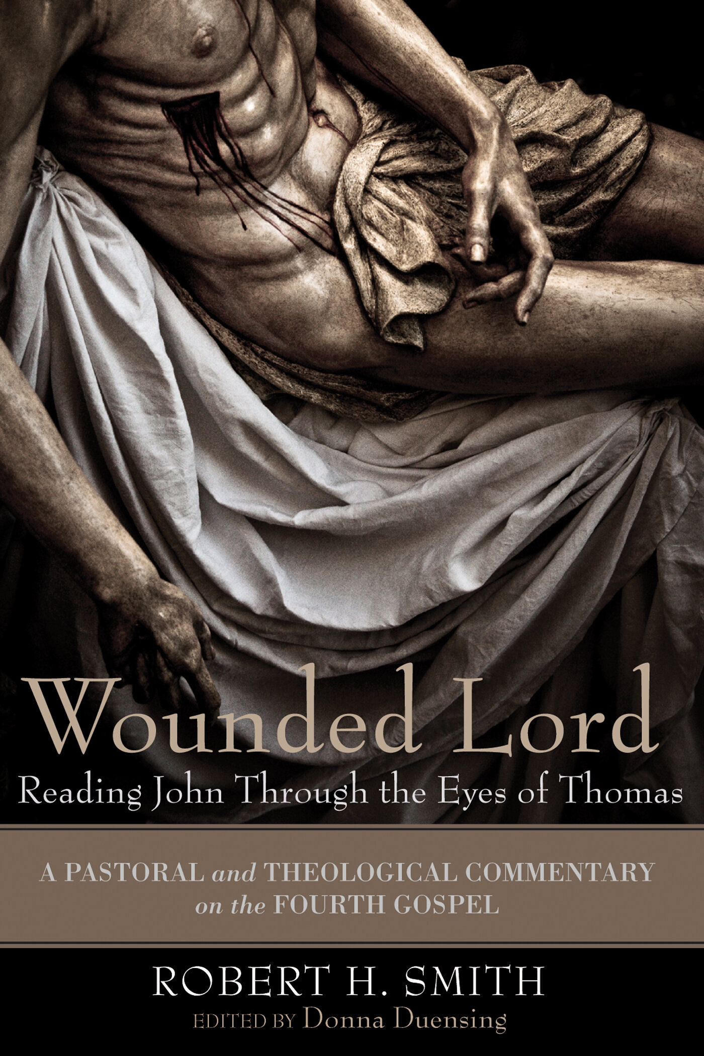 Wounded Lord: Reading John Through the Eyes of Thomas: A Pastoral and Theological Commentary on the Fourth Gospel
