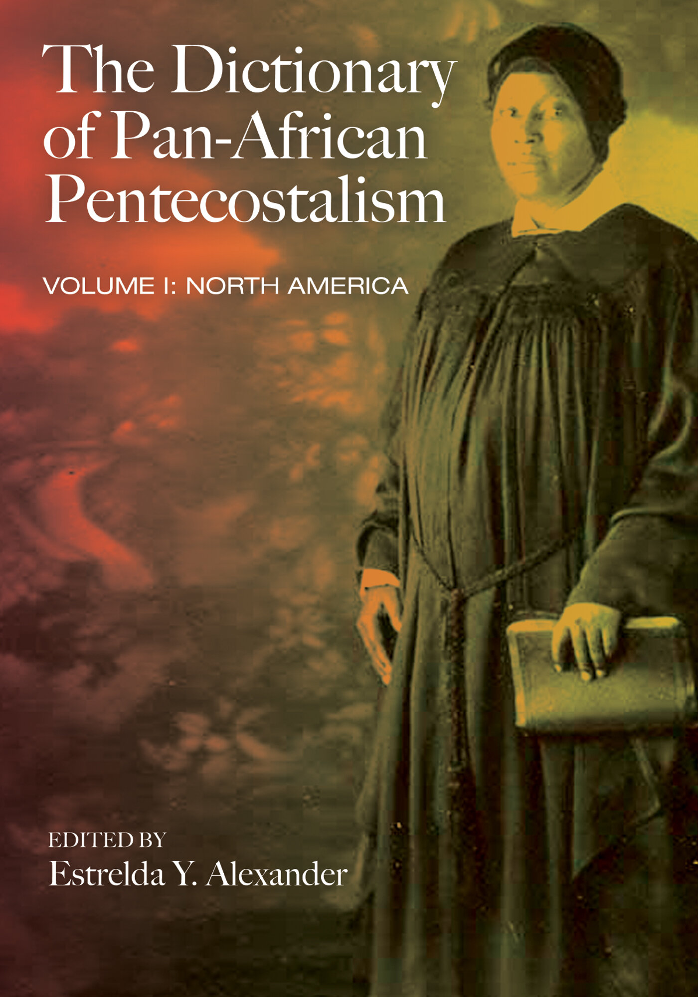 The Dictionary Of Pan-African Pentecostalism, Volume One: North America ...