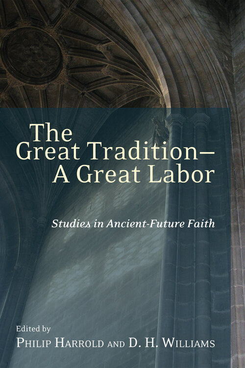 The Great Tradition—A Great Labor: Studies in Ancient-Future Faith