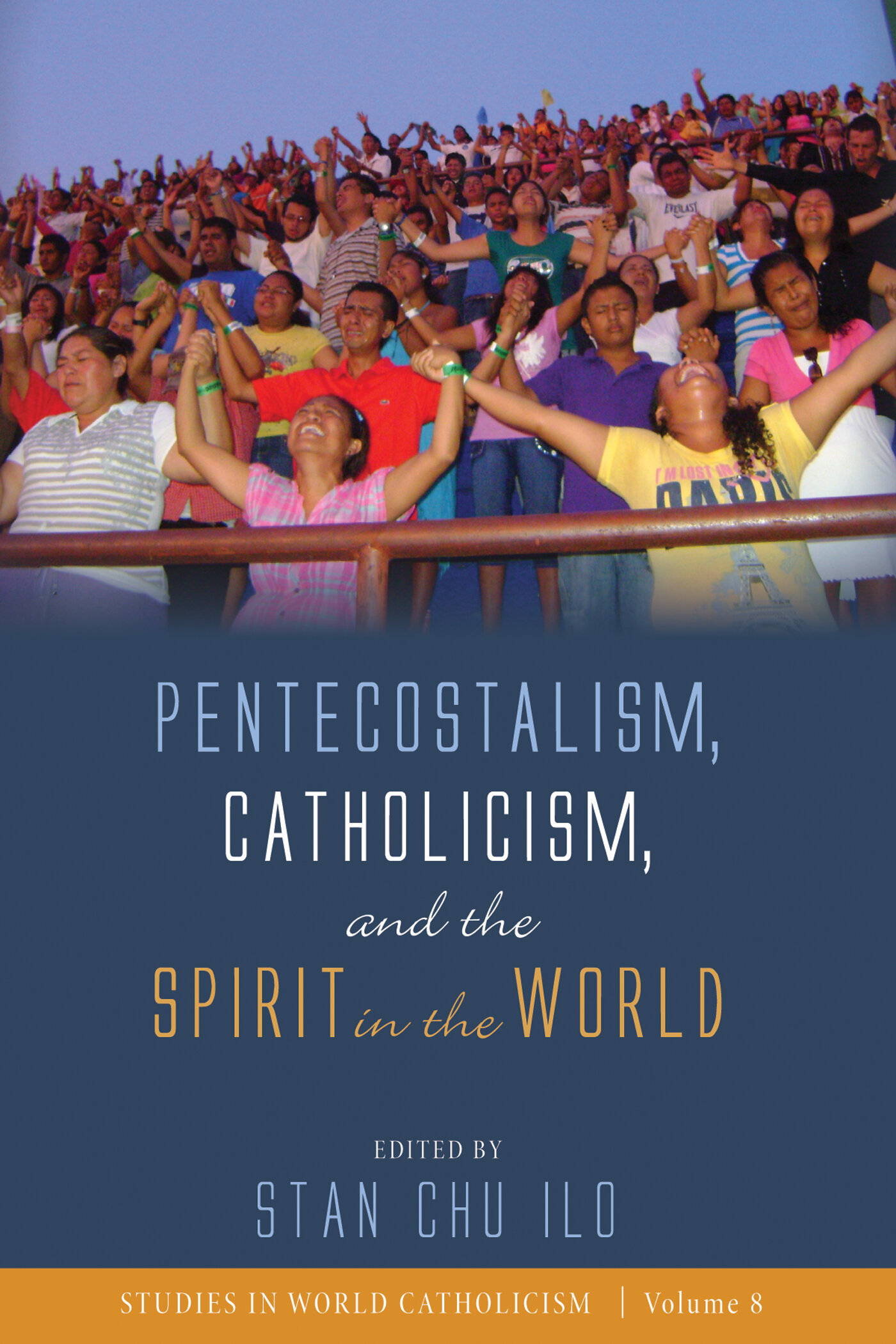 Pentecostalism, Catholicism, and the Spirit in the World: Studies in World Catholicism