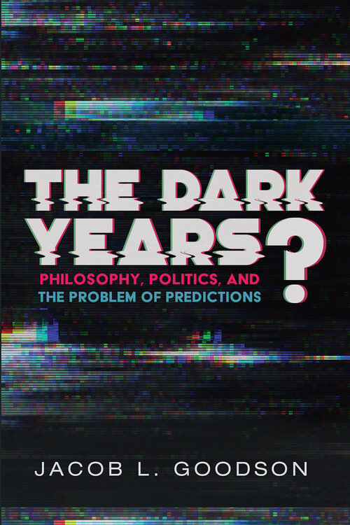 The Dark Years? Philosophy, Politics, and the Problem of Predictions