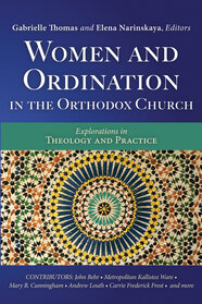 Women And Ordination In The Orthodox Church Explorations In Theology 