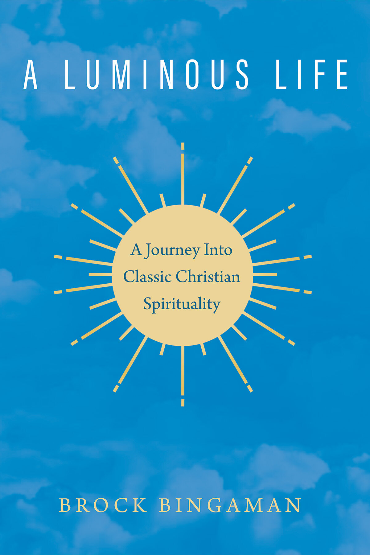 A Luminous Life: A Journey Into Classic Christian Spirituality