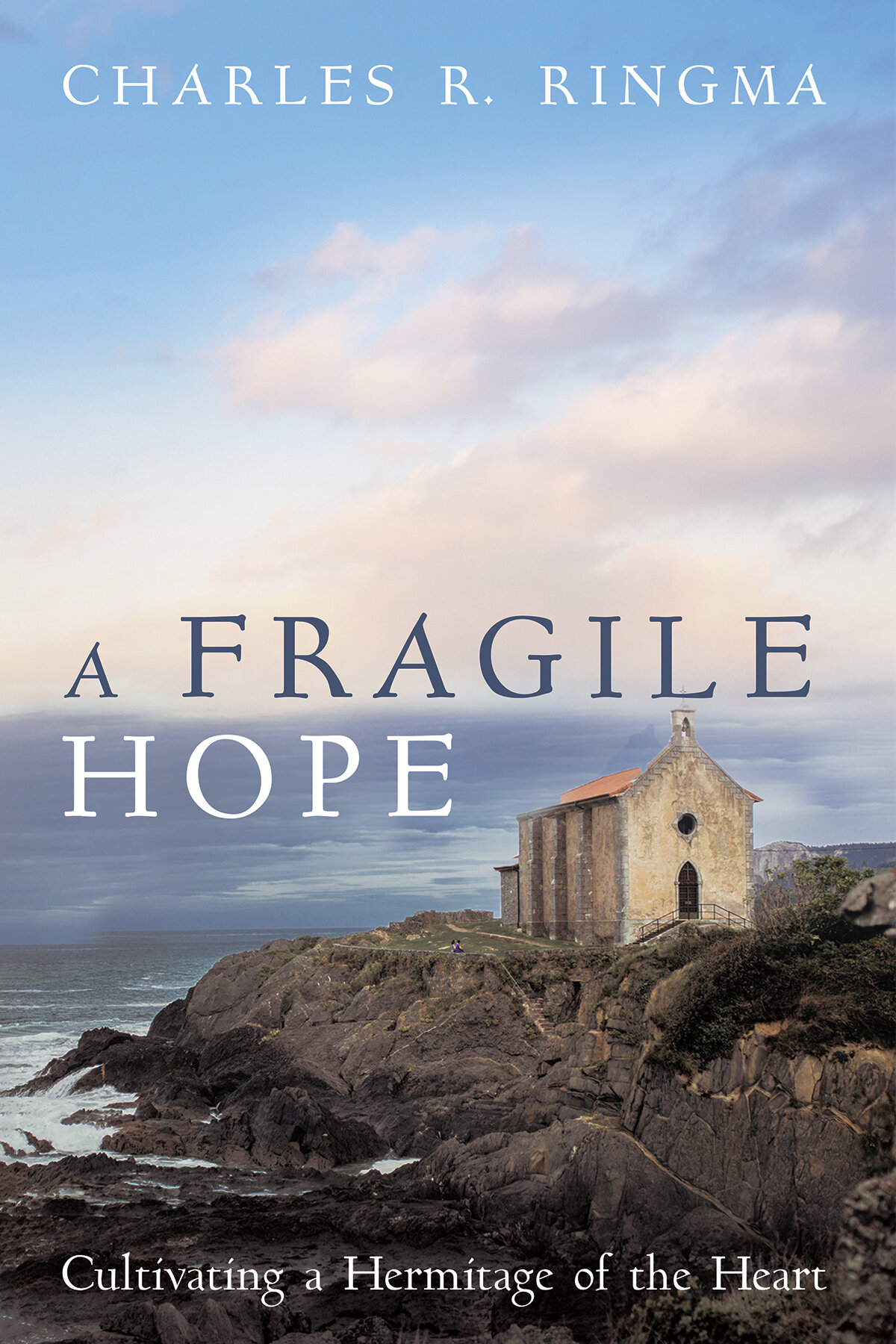 A Fragile Hope: Cultivating a Hermitage of the Heart