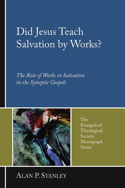 Did Jesus Teach Salvation by Works? The Role of Works in Salvation in the Synoptic Gospels