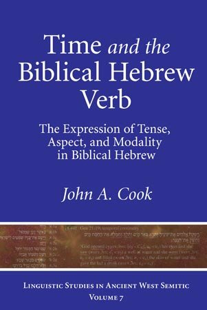 Time and the Biblical Hebrew Verb: The Expression of Tense, Aspect, and Modality in Biblical Hebrew (Linguistic Studies in Ancient West Semitic)