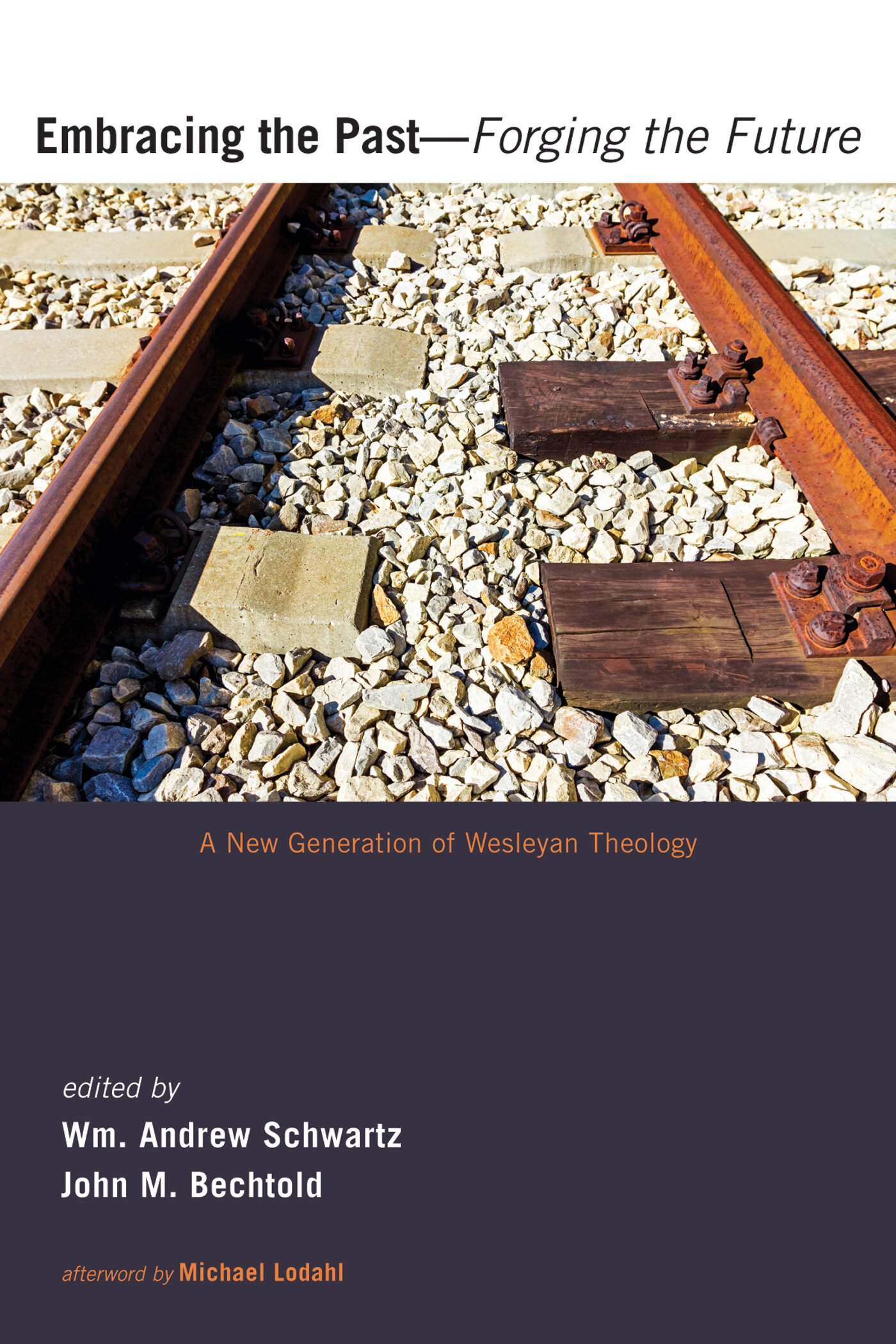 Embracing the Past—Forging the Future: A New Generation of Wesleyan Theology