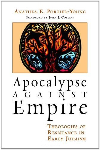 Apocalypse against Empire: Theologies of Resistance in Early Judaism