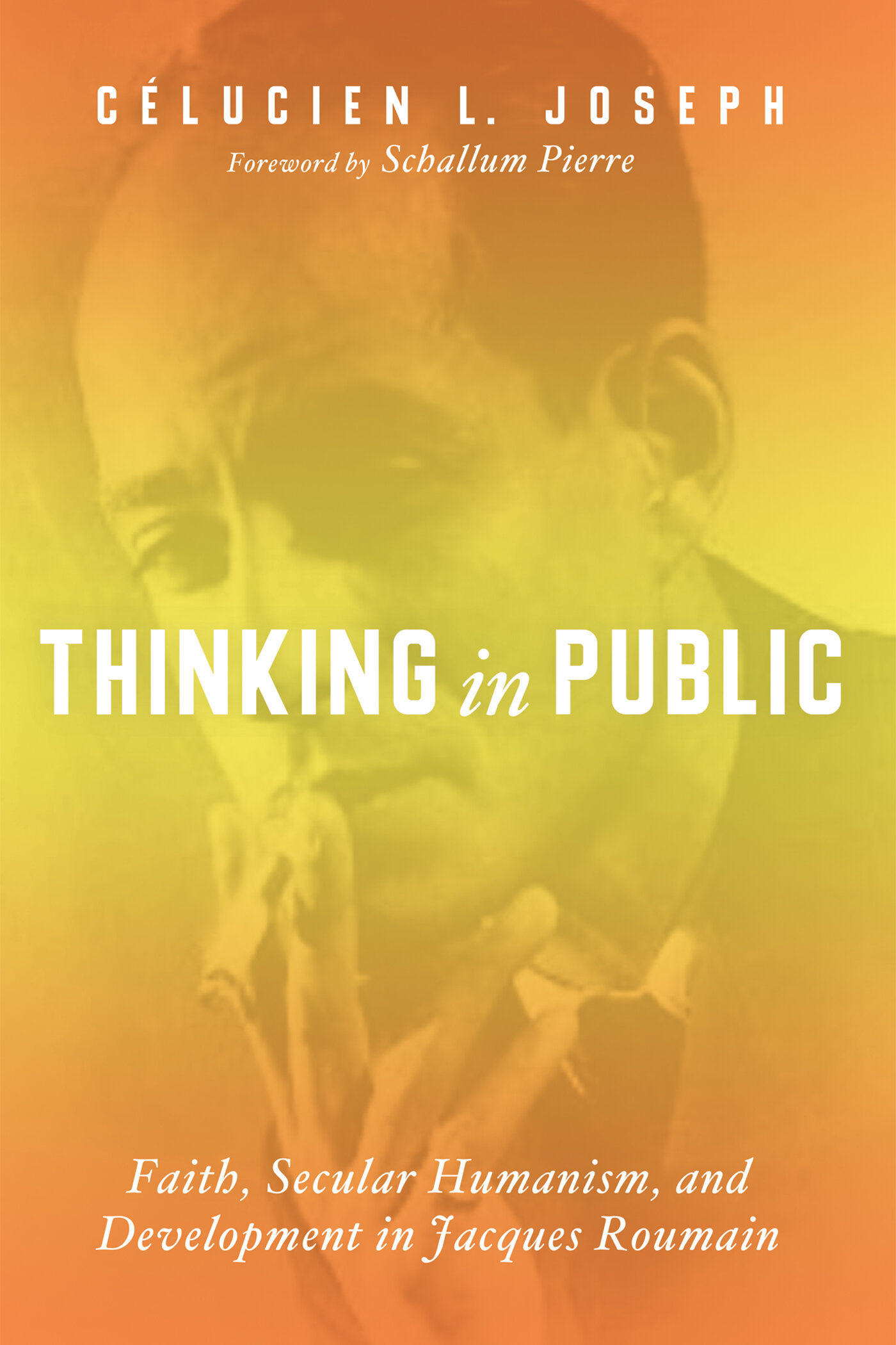 Thinking in Public: Faith, Secular Humanism, and Development in Jacques ...