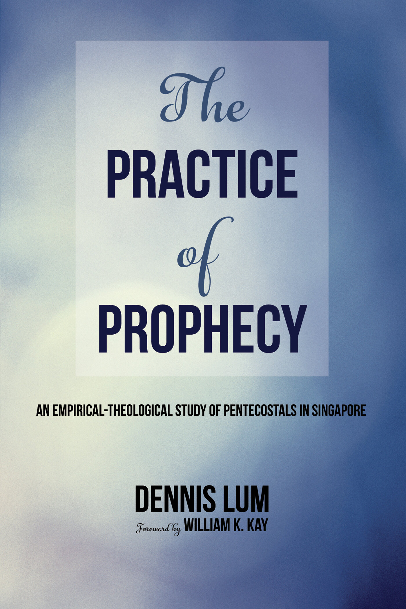 The Practice of Prophecy: An Empirical-Theological Study of ...