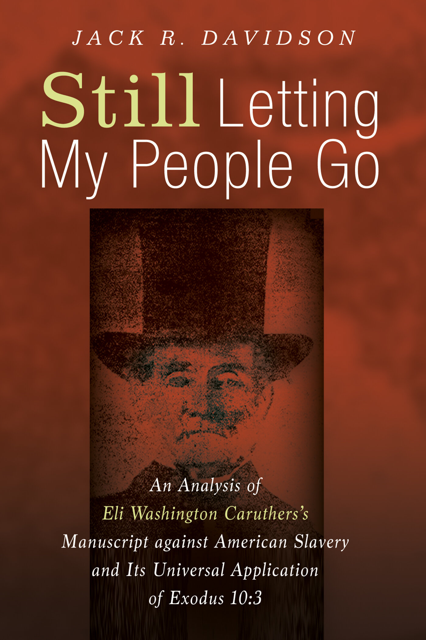 Still Letting My People Go: An Analysis of Eli Washington Caruthers’s Manuscript against American Slavery and Its Universal Application of Exodus 10: 3