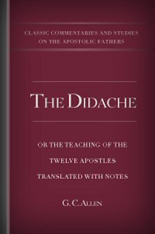 The Didache, or, The Teaching of the Twelve Apostles Translated with Notes