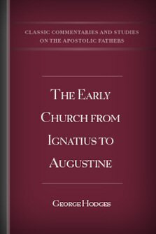 The Early Church from Ignatius to Augustine