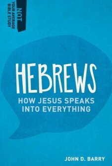 Hebrews: How Jesus Speaks Into Everything (Not Your Average Bible Study)
