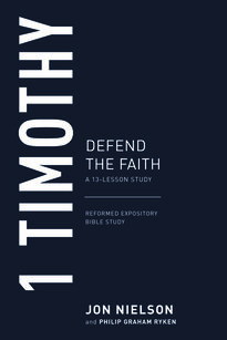 1 Timothy: Defend the Faith (Reformed Expository Bible Studies | REBS)