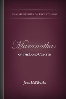 Maranatha: or the Lord Cometh