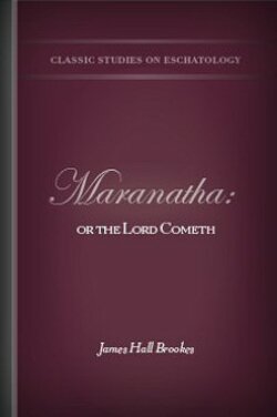 Maranatha: or the Lord Cometh | Logos Bible Software