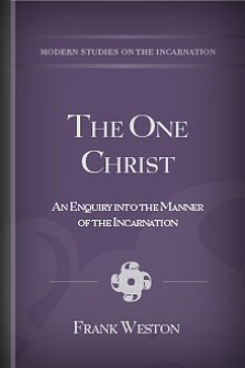 The One Christ: An Enquiry into the Manner of the Incarnation