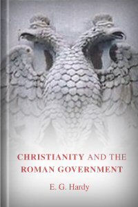 Christianity and the Roman Government: A Study in Imperial Administration