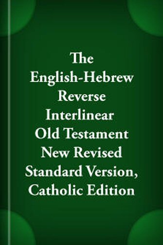 The English-Hebrew Reverse Interlinear Old Testament New Revised Standard Version, Catholic Edition