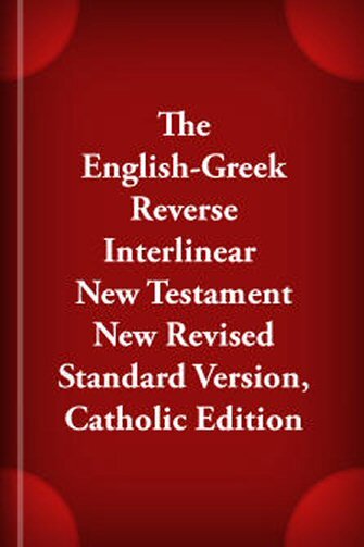The English-Greek Reverse Interlinear New Testament New Revised Standard Version, Catholic Edition