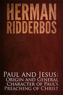 Paul and Jesus: Origin and General Character of Paul’s Preaching of Christ