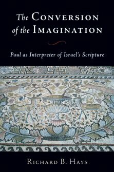The Conversion of the Imagination: Paul as Interpreter of Israel’s Scripture