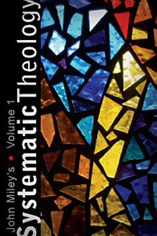 John Miley’s Systematic Theology, Volume 1