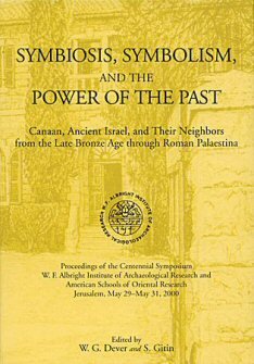 Symbiosis, Symbolism, and the Power of the Past: Canaan, Ancient Israel, and Their Neighbors from the Late Bronze Age through Roman Palaestina